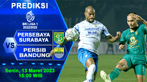 Prediksi Persebaya vs Persib Bandung Pada Pekan Ke-30 BRI Liga 1 2022/2023, 13 Maret 2023